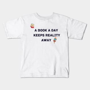 A Book A Day Keeps Reality Away Kids T-Shirt